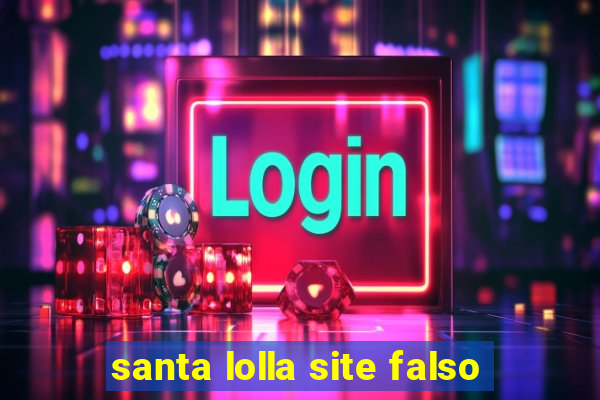 santa lolla site falso